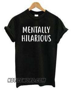 Mentally Hilarious smooth T shirt