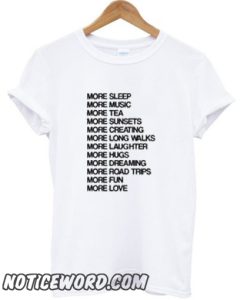 More sleep more music more tea more fun more love smooth T-shirt