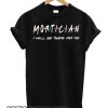 Mortician smooth Shirt