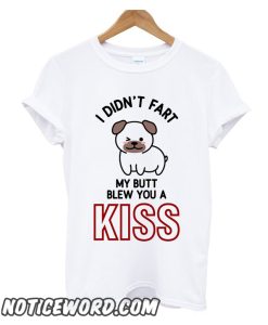 My Butt Blew You A Kiss smooth T Shirt