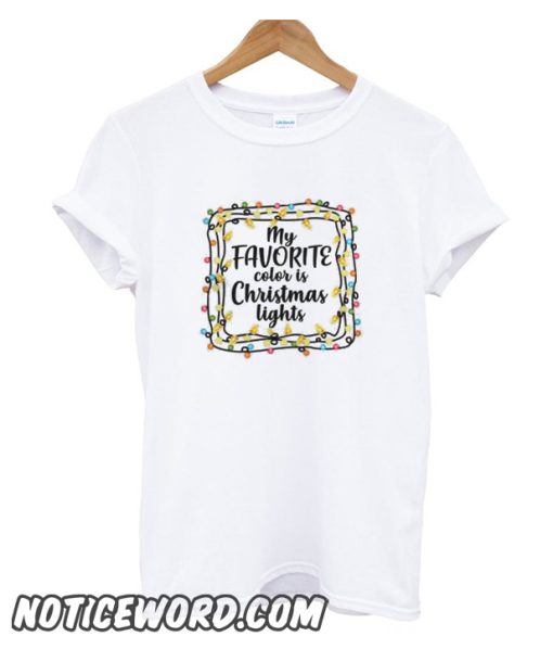 My Favorite Color Is Christmas Lights smooth T-Shirt