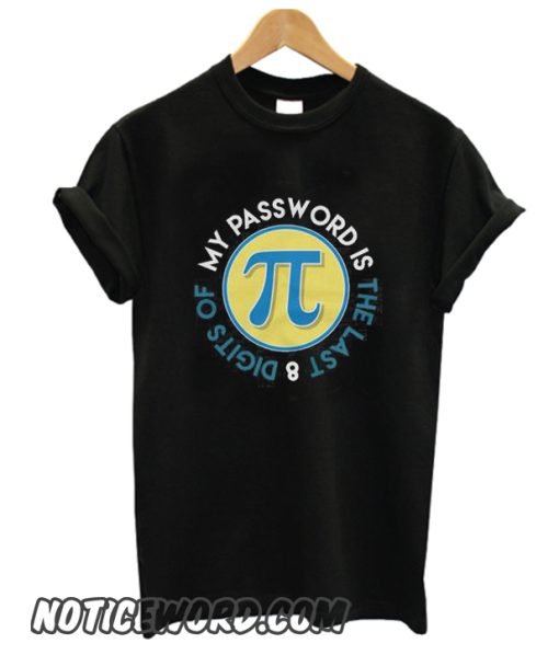 My Password Is The Last 8 Digits Of Pi Trending smooth T-Shirt