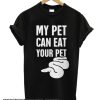 My Pet Can Eat Your Pet smooth T Shirt