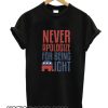Never Apologize For Being Right smooth T Shirt