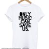 ONLY MUSIC CAN SAVE US! smooth t-shirt