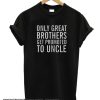 Only GREAT Brothers Get Promoted to UNCLE smooth T-Shirt