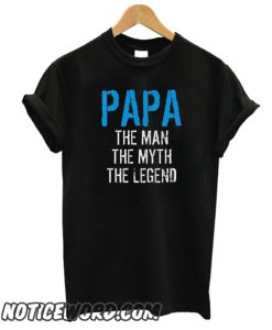 PAPA THE MAN THE MYTH THE LEGEND smooth T-Shirt