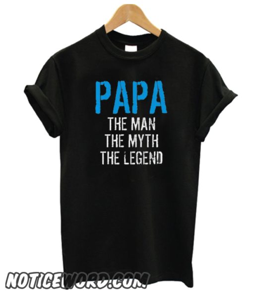 PAPA THE MAN THE MYTH THE LEGEND smooth T-Shirt