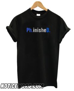 Ph.inisheD. Finished Ph.D smooth T-SHIRT