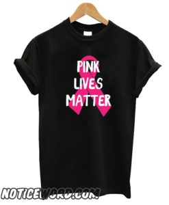 Pink Lives Matter Breast Cancer Awareness Junior Fit Ladies smooth Tee Shirt 1686