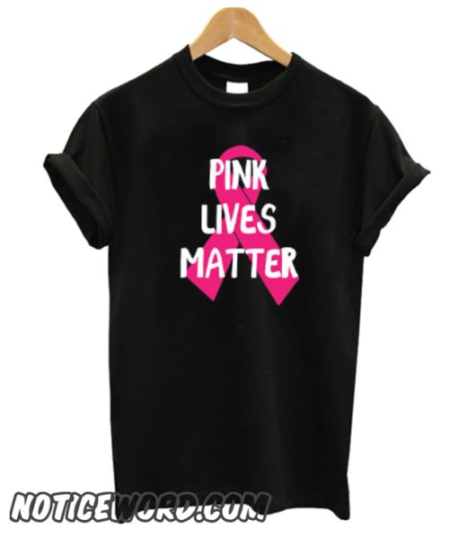 Pink Lives Matter Breast Cancer Awareness Junior Fit Ladies smooth Tee Shirt 1686