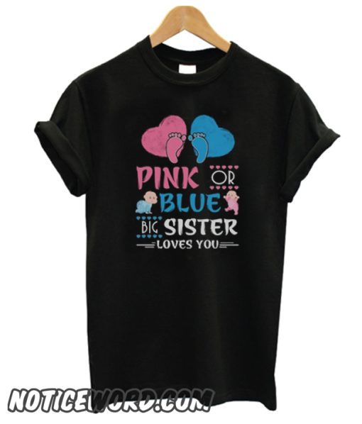 Pink or Blue Big Sister Loves You Gender Reveal Sh smooth T-Shirt