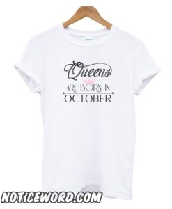 Queens are born in October 1 smooth T-shirt