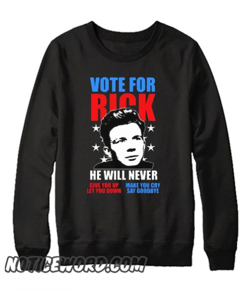 Rick Astley for President Never Gonna Give You Up smooth Sweatshirt