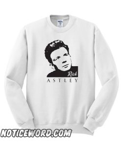 Rick Astley smooth Sweatshirt