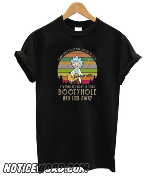 Rick Gimmie I Wanna Get Lost In Your Bootyhole And Lick Away smooth T-Shirt Women