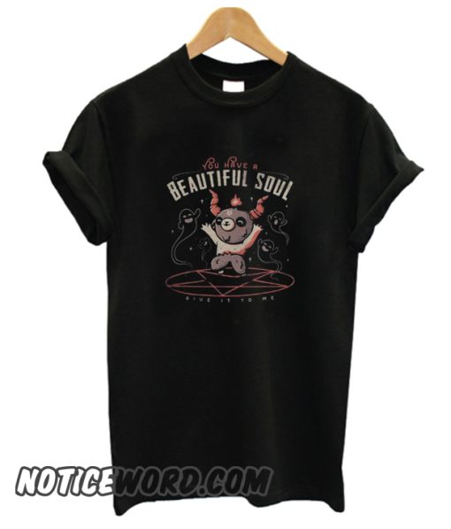 Satan You Have A Beautiful Soul Give It To Me smooth T-Shirt