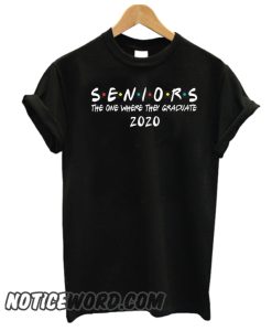 Seniors 2020 The One Where They Graduate smooth shirt