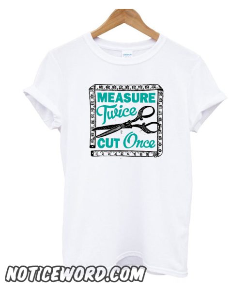 Sewing Dressmaking and Quilting Motto Measure Twice smooth T-Shirt