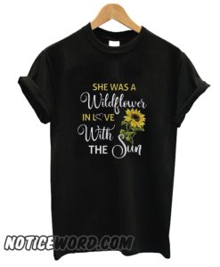 She Was A Wildflower In Love With The Sun smooth T-Shirt