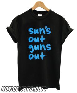 Suns Out Guns Out smooth T-Shirt
