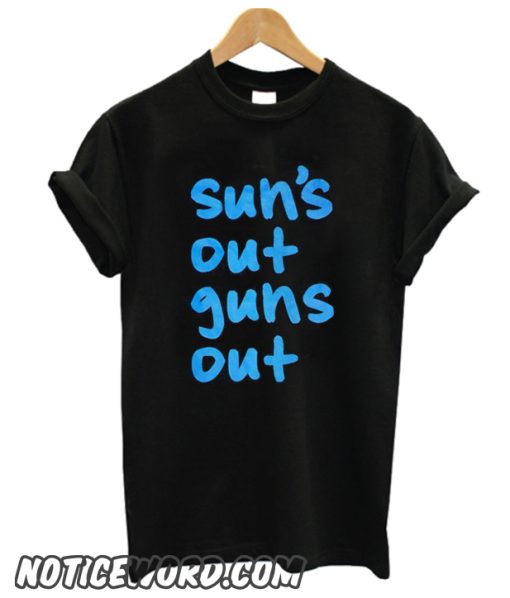 Suns Out Guns Out smooth T-Shirt
