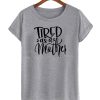 Tired As A Mother smooth T-Shirt