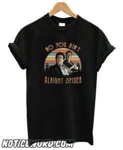 Tommy Devito And Jimmy Conway No You Ain’t Alright Spider smooth T-Shirt