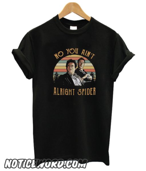 Tommy Devito And Jimmy Conway No You Ain’t Alright Spider smooth T-Shirt