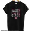Yes I Do Bowl Like A Girl Try To Keep Up smooth T-Shirt