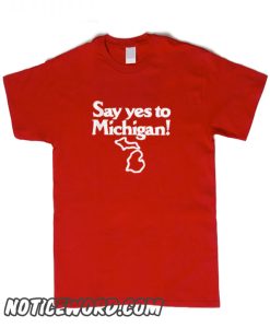 Yes To Michigan smooth T Shirt