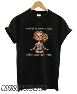 Yoga lady do not let the behavior of others destroy your inner peace smooth T shirt