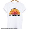 You Are My Sunshine smooth T-Shirt