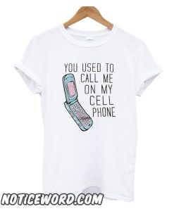 You Used To Call Me On My Cellphone smooth T-Shirt