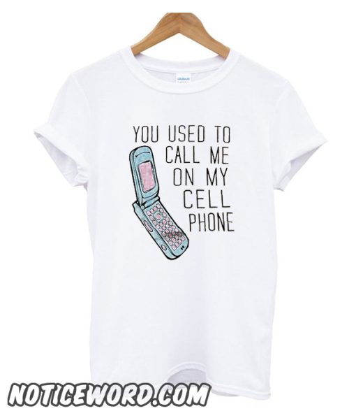 You Used To Call Me On My Cellphone smooth T-Shirt