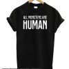 ALL MONSTERS ARE HUMAN smooth T Shirt