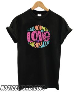 ALL YOU NEED IS LOVE smooth T SHIRT