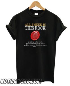 All I Need is This Rock smooth T Shirt