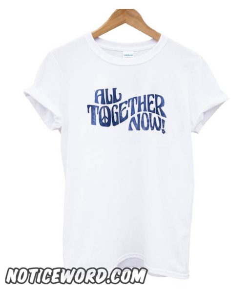 All Together Now smooth T Shirt
