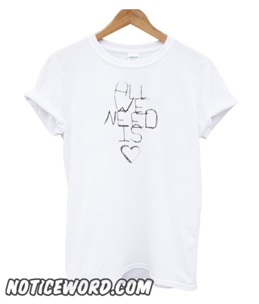 All We Need is Love smooth T Shirt