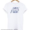 Am I French Yet smooth T-Shirt