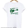 Be Good To Your Wood smooth T Shirt