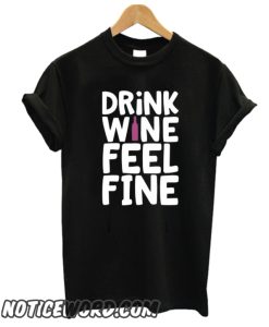 DRINK WINE FEEL FINE smooth T SHIRT