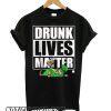 Drunk Lives Matter – Saint Patrick Day Black smooth T shirt