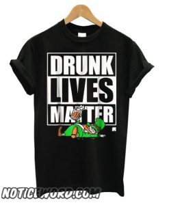 Drunk Lives Matter – Saint Patrick Day Black smooth T shirt