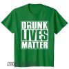 Drunk Lives Matter – Saint Patrick Day smooth T shirt