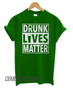 Drunk Lives – St. Patty’s Day smooth T shirt