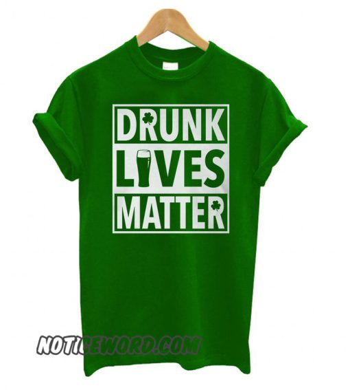 Drunk Lives – St. Patty’s Day smooth T shirt