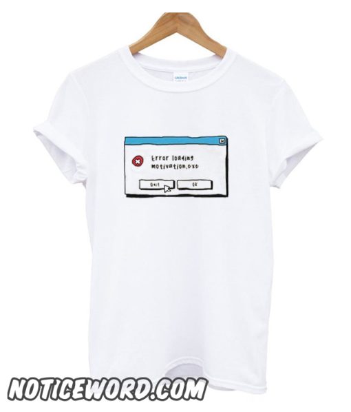 Error Loading Motivation smooth T Shirt