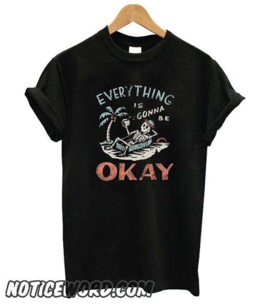 Everything Is Gonna Be Okay smooth T shirt